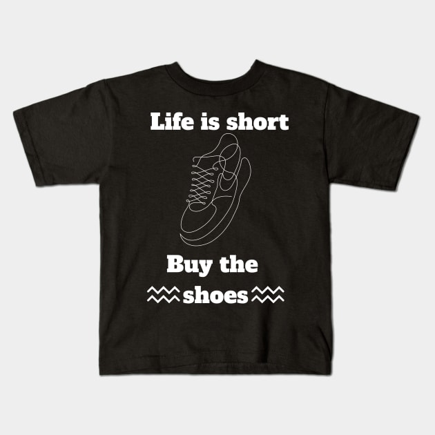 Life is short buy the shoes Kids T-Shirt by Syntax Wear